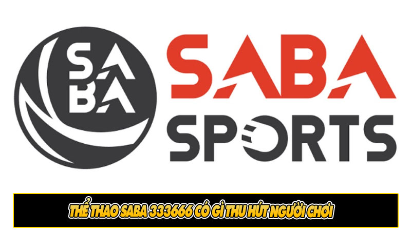 Thể thao Saba 333666 có gì thu hút người chơi